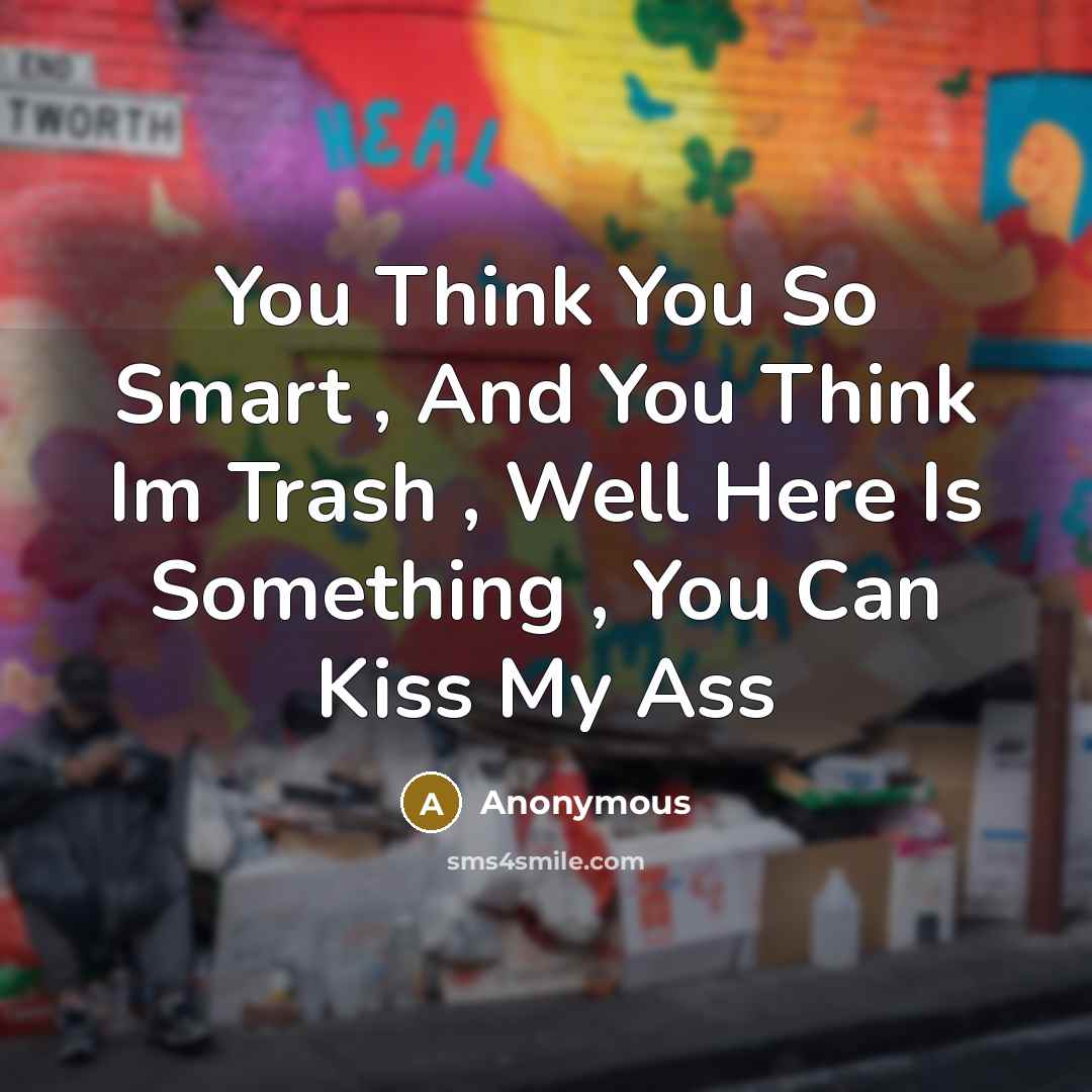 “You Think You So Smart , And You Think Im…” quote by Anonymous