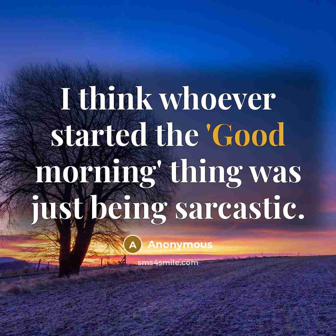 “I think whoever started the 'Good morning' thing was just…” quote by Anonymous