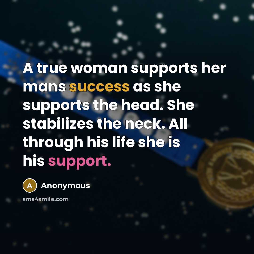 “A true woman supports her mans success as she supports…” quote by Anonymous