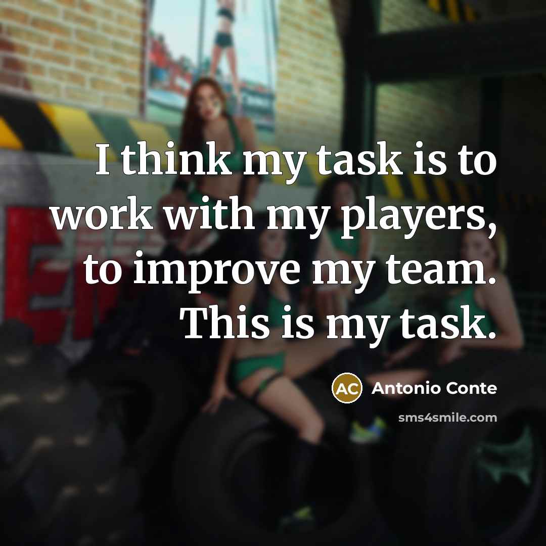 “I think my task is to work with my players,…” quote by Antonio Conte