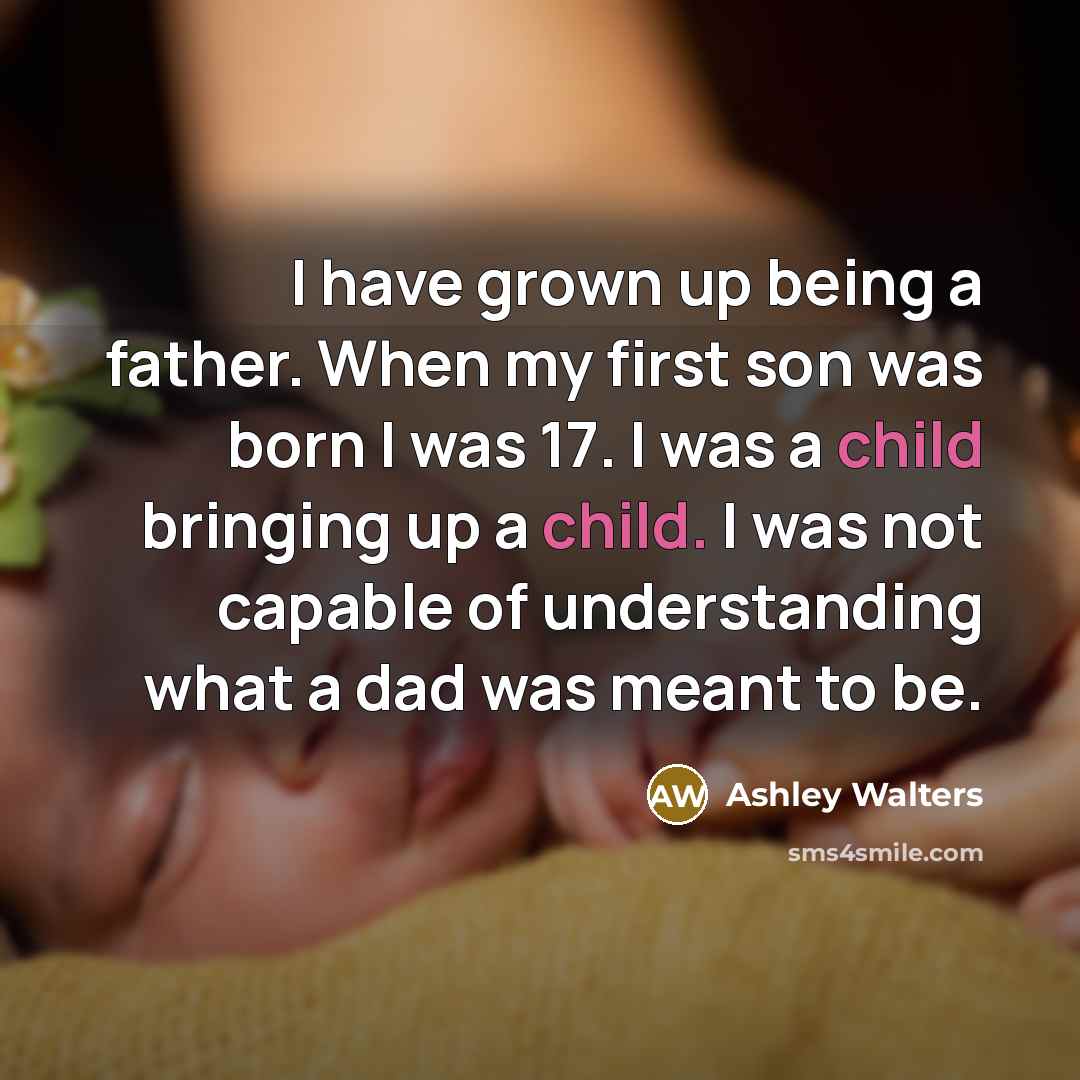 “I have grown up being a father. When my first…” quote by Ashley Walters