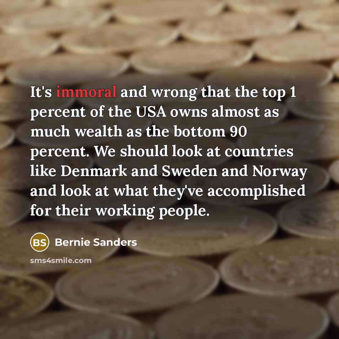 “It's immoral and wrong that the top 1 percent of…” quote by Bernie Sanders