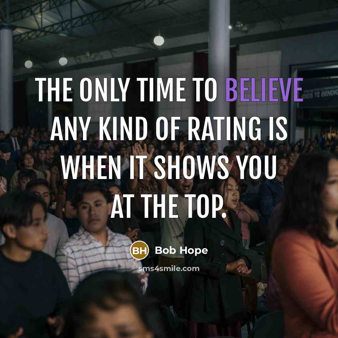 “The only time to believe any kind of rating is…” quote by Bob Hope