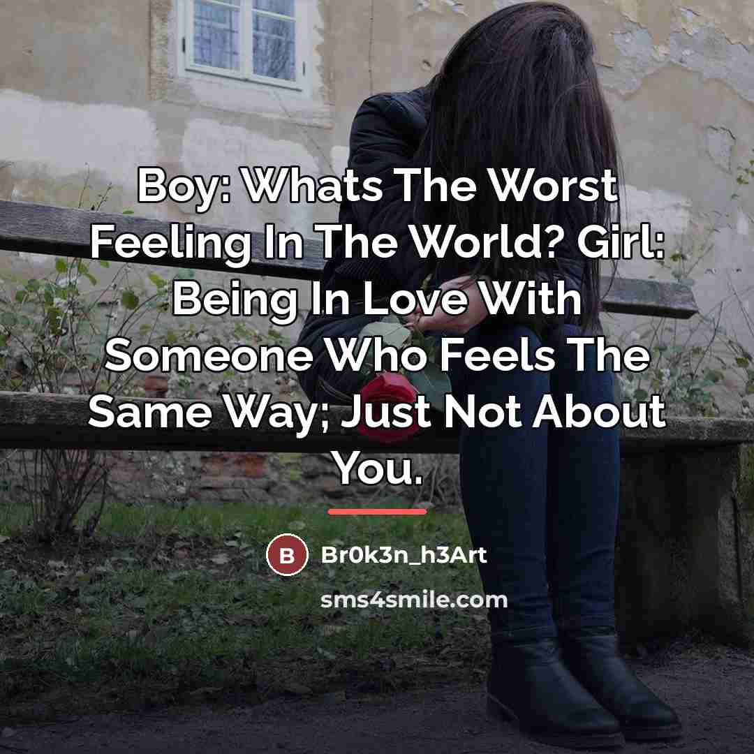 “Boy: Whats The Worst Feeling In The World? Girl: Being…” quote by Br0k3n_h3Art