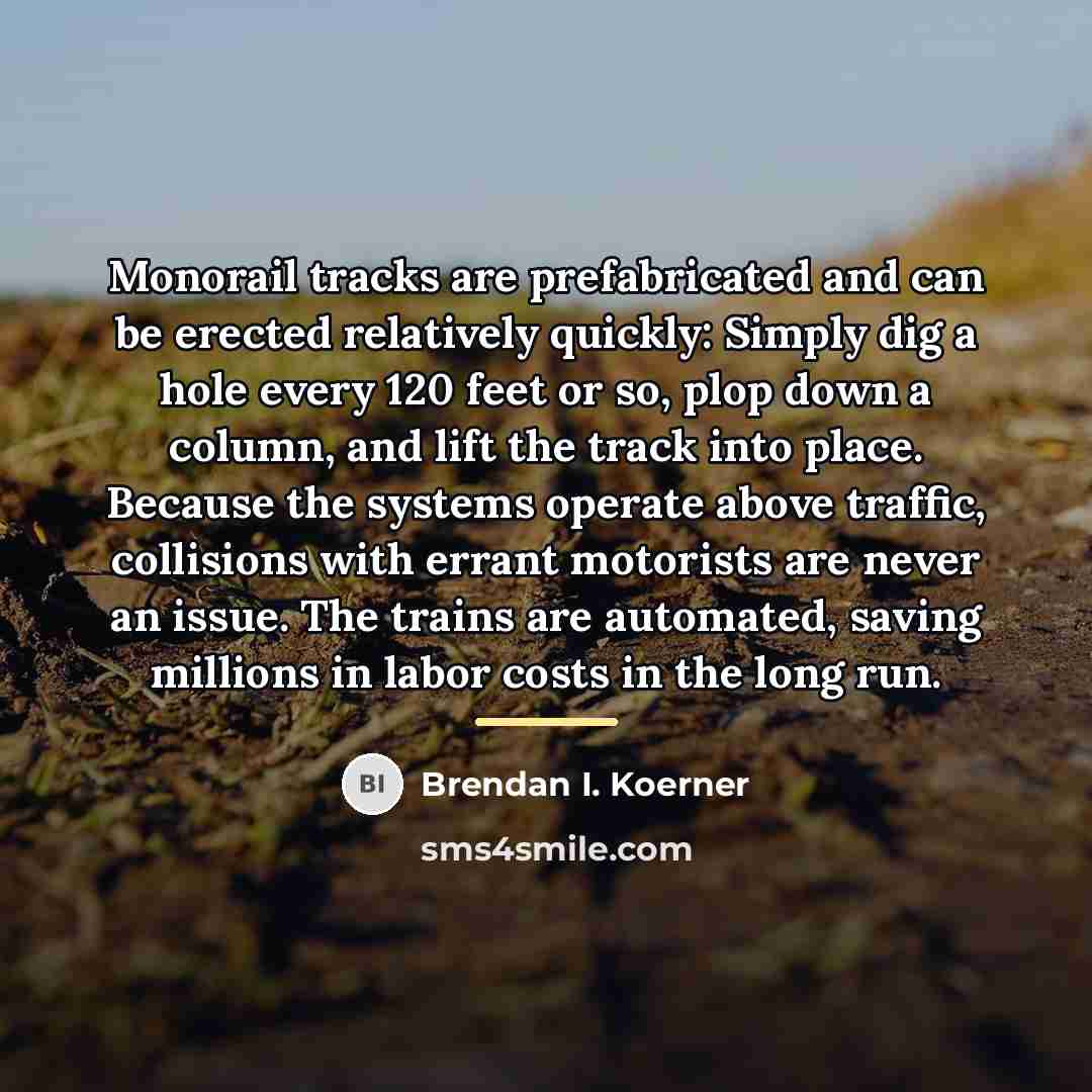 “Monorail tracks are prefabricated and can be erected relatively quickly:…” quote by Brendan I. Koerner