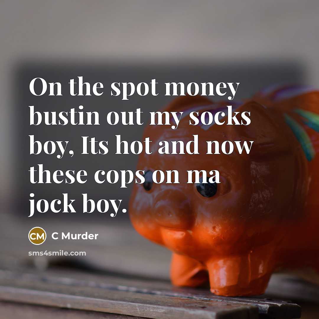 “On the spot money bustin out my socks boy, Its…” quote by C Murder