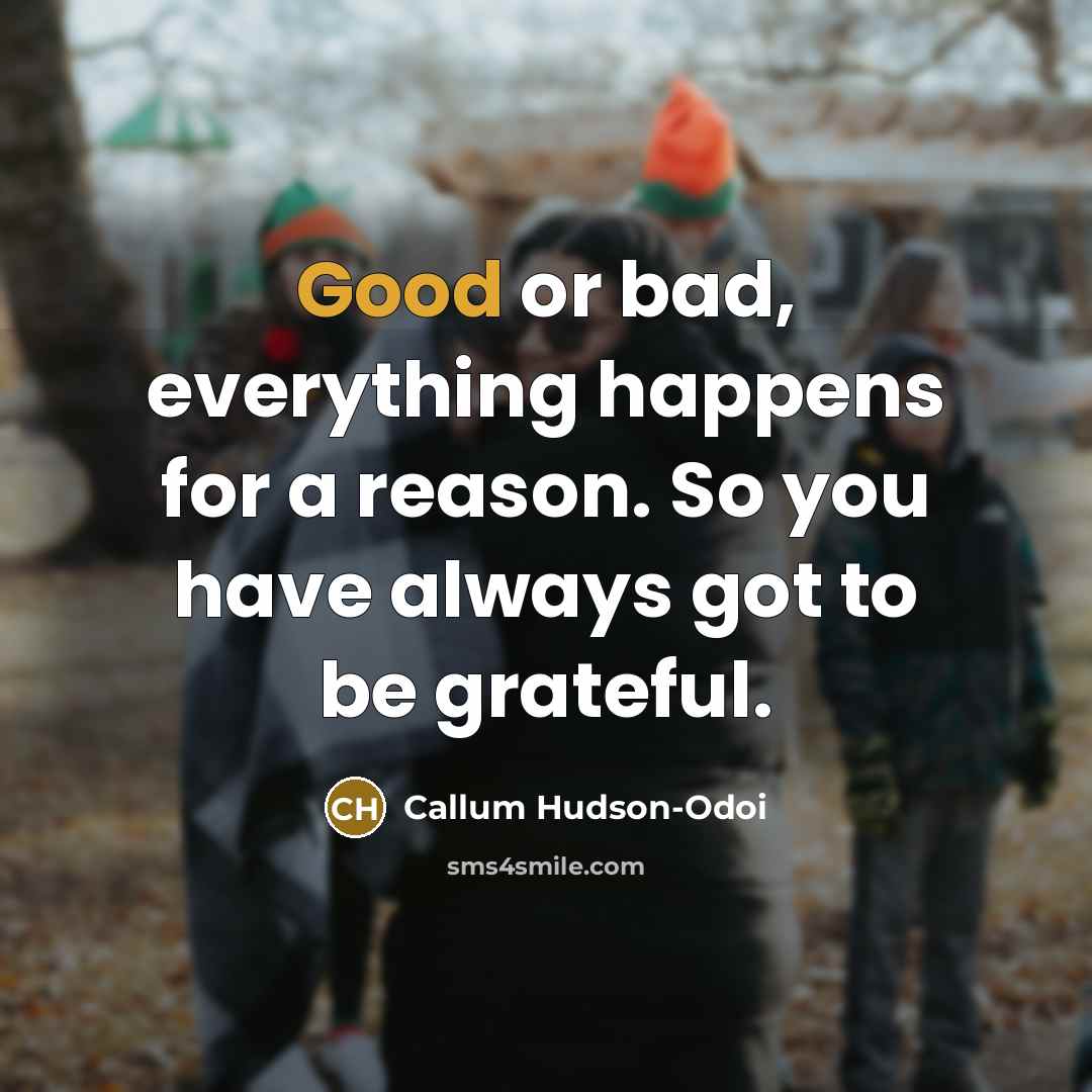 “Good or bad, everything happens for a reason. So you…” quote by Callum Hudson-Odoi