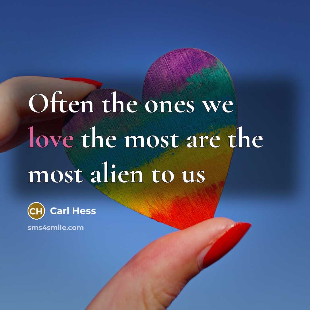 “Often the ones we love the most are the most…” quote by Carl Hess