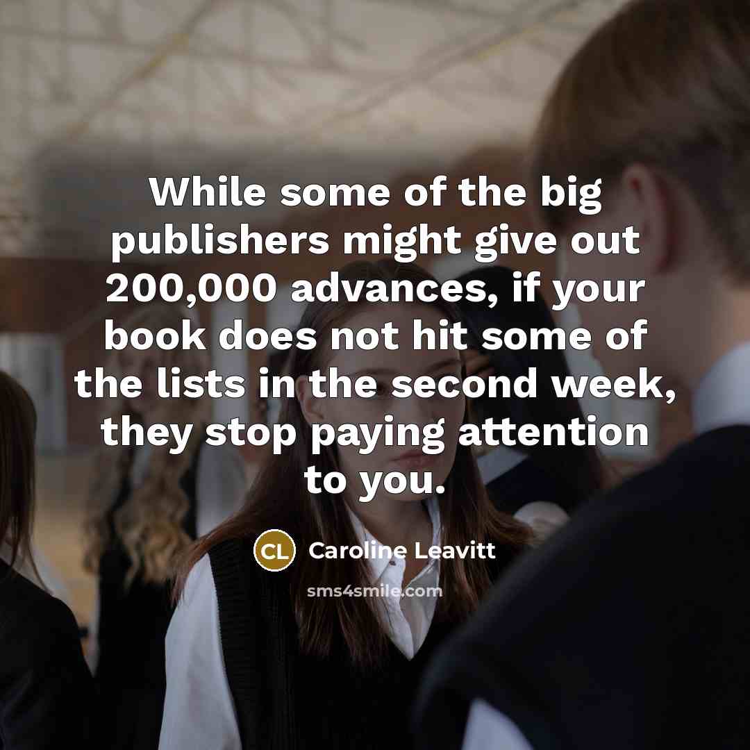 “While some of the big publishers might give out 200,000…” quote by Caroline Leavitt