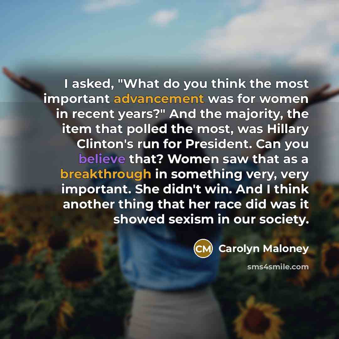 “I asked, "What do you think the most important advancement…” quote by Carolyn Maloney