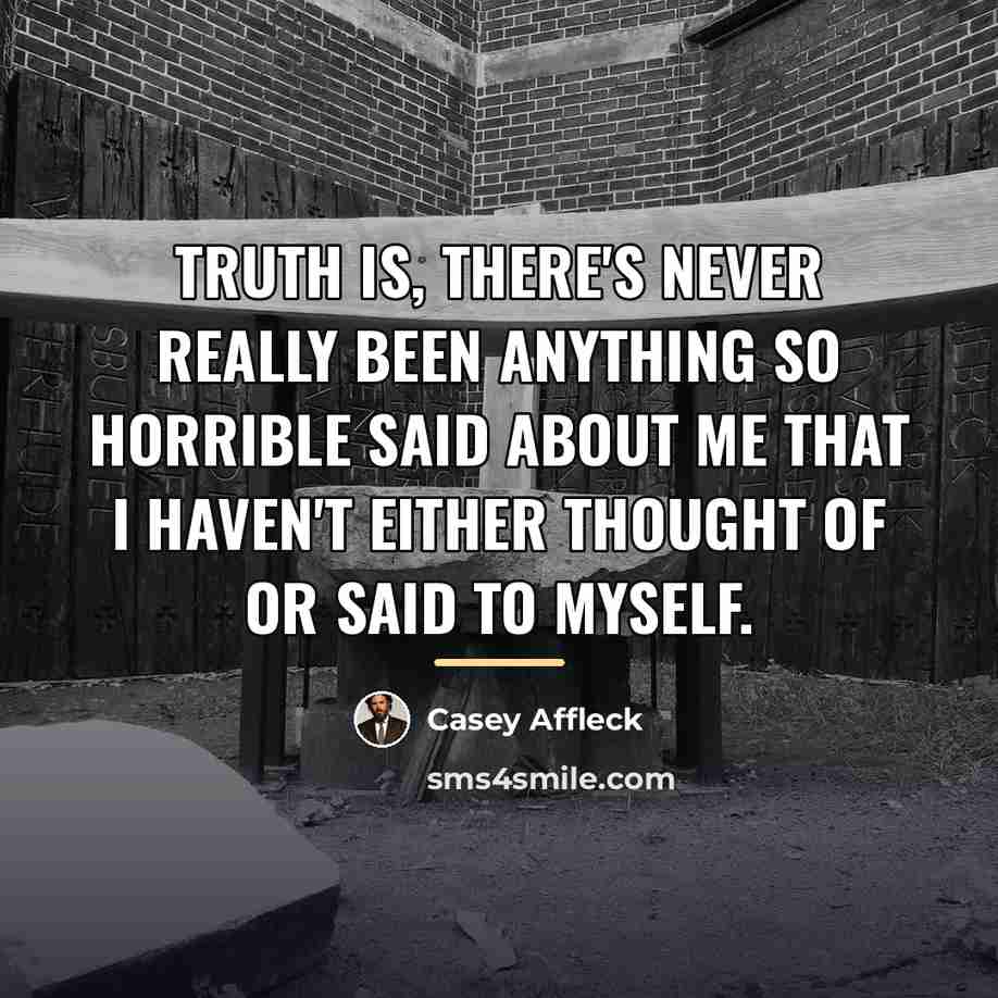 “Truth is, there's never really been anything so horrible said…” quote by Casey Affleck