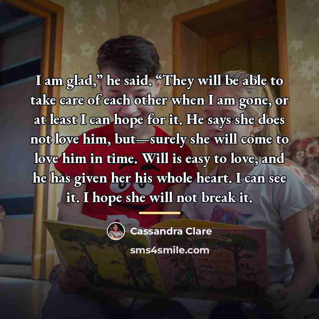 “I am glad,” he said. “They will be able to…” quote by Cassandra Clare
