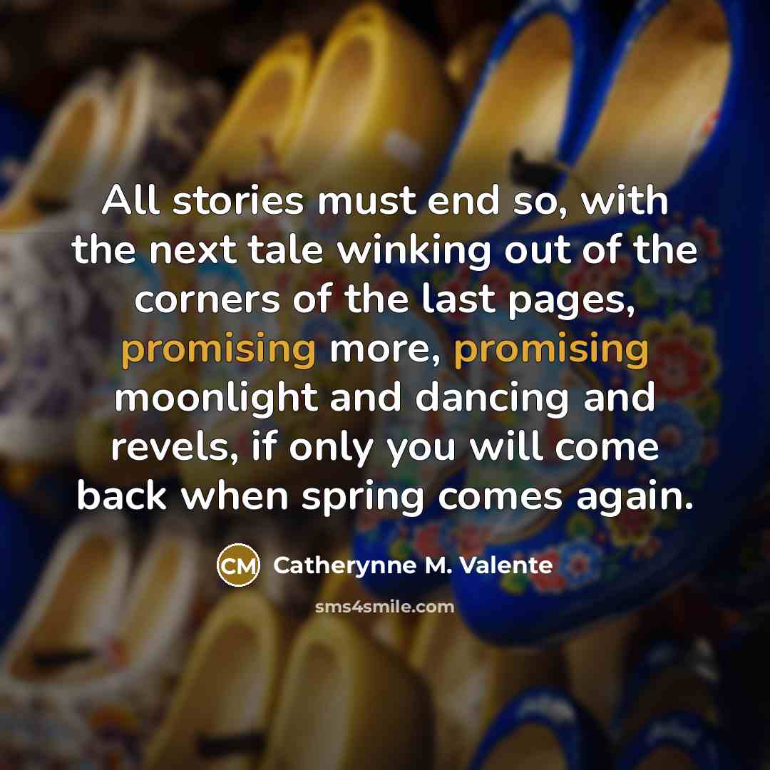 “All stories must end so, with the next tale winking…” quote by Catherynne M. Valente