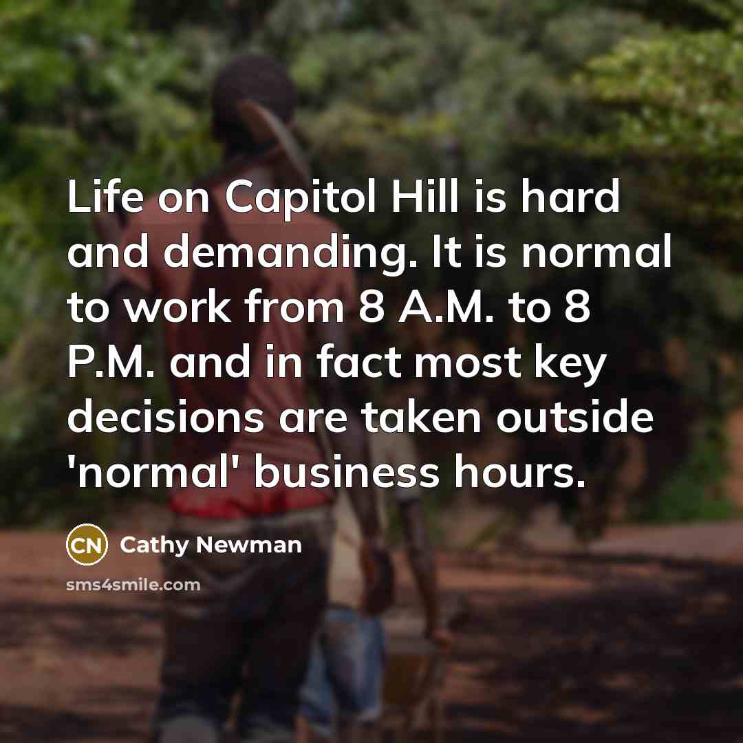 “Life on Capitol Hill is hard and demanding. It is…” quote by Cathy Newman