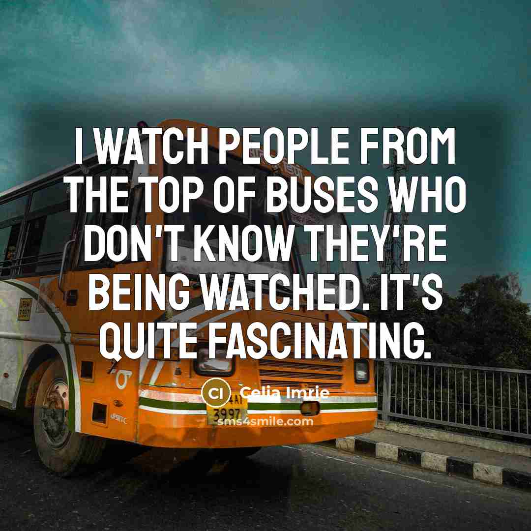 “I watch people from the top of buses who don't…” quote by Celia Imrie