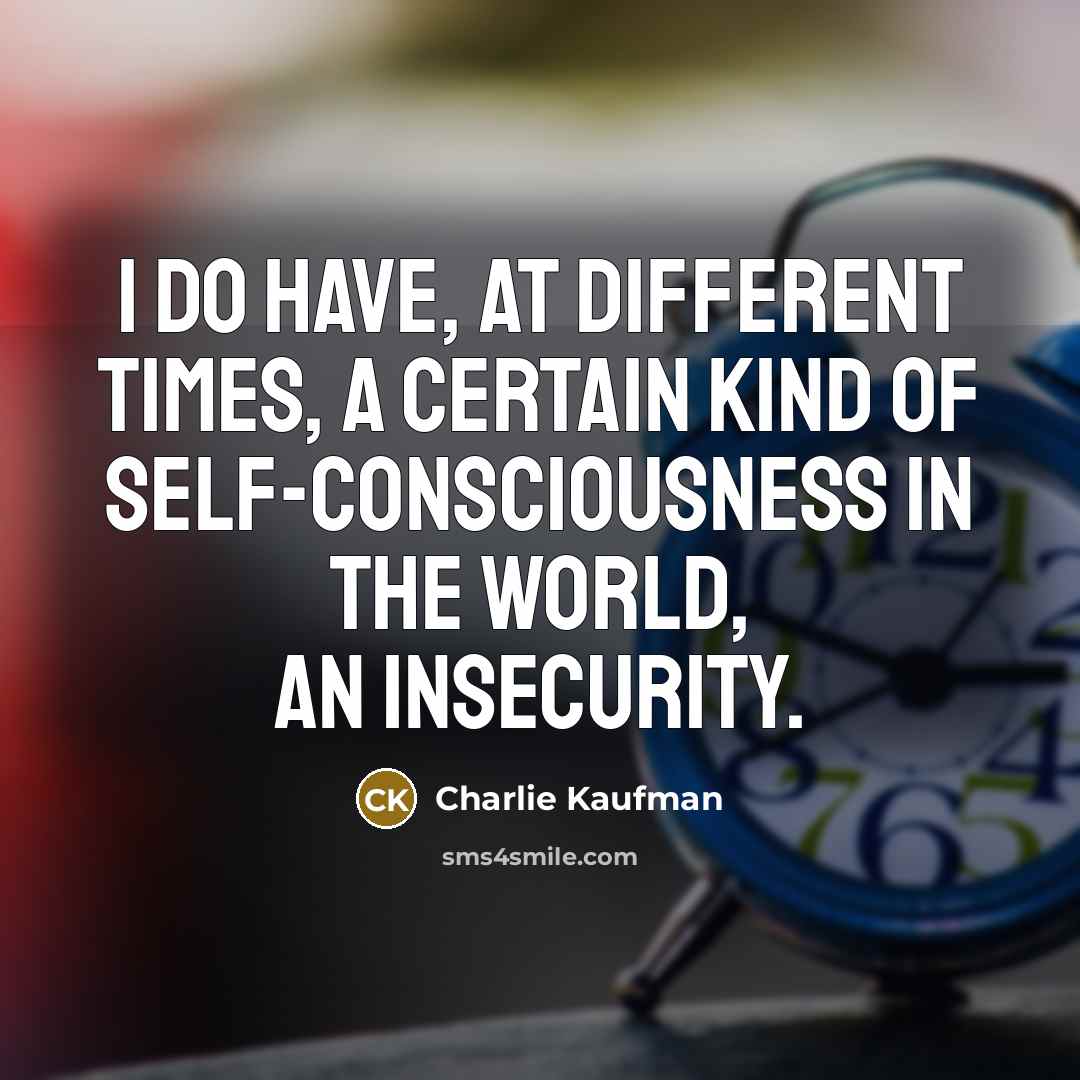 “I do have, at different times, a certain kind of…” quote by Charlie Kaufman