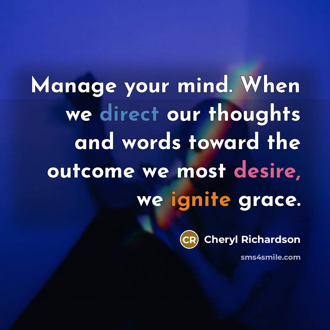 “Manage your mind. When we direct our thoughts and words…” quote by Cheryl Richardson