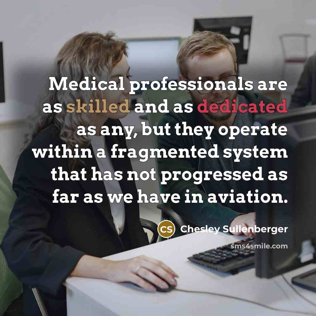 “Medical professionals are as skilled and as dedicated as any,…” quote by Chesley Sullenberger