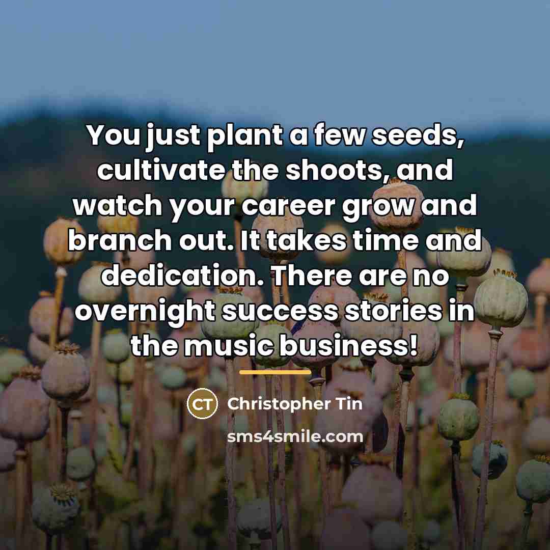 “You just plant a few seeds, cultivate the shoots, and…” quote by Christopher Tin