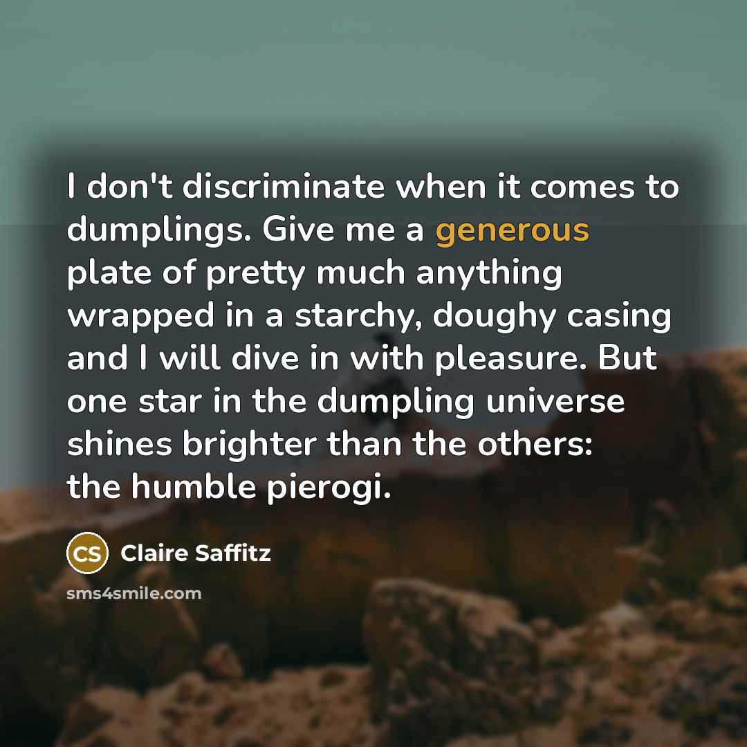 “I don't discriminate when it comes to dumplings. Give me…” quote by Claire Saffitz