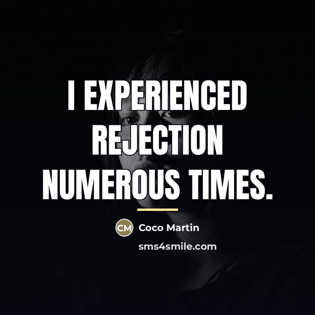 “I experienced rejection numerous times.…” quote by Coco Martin
