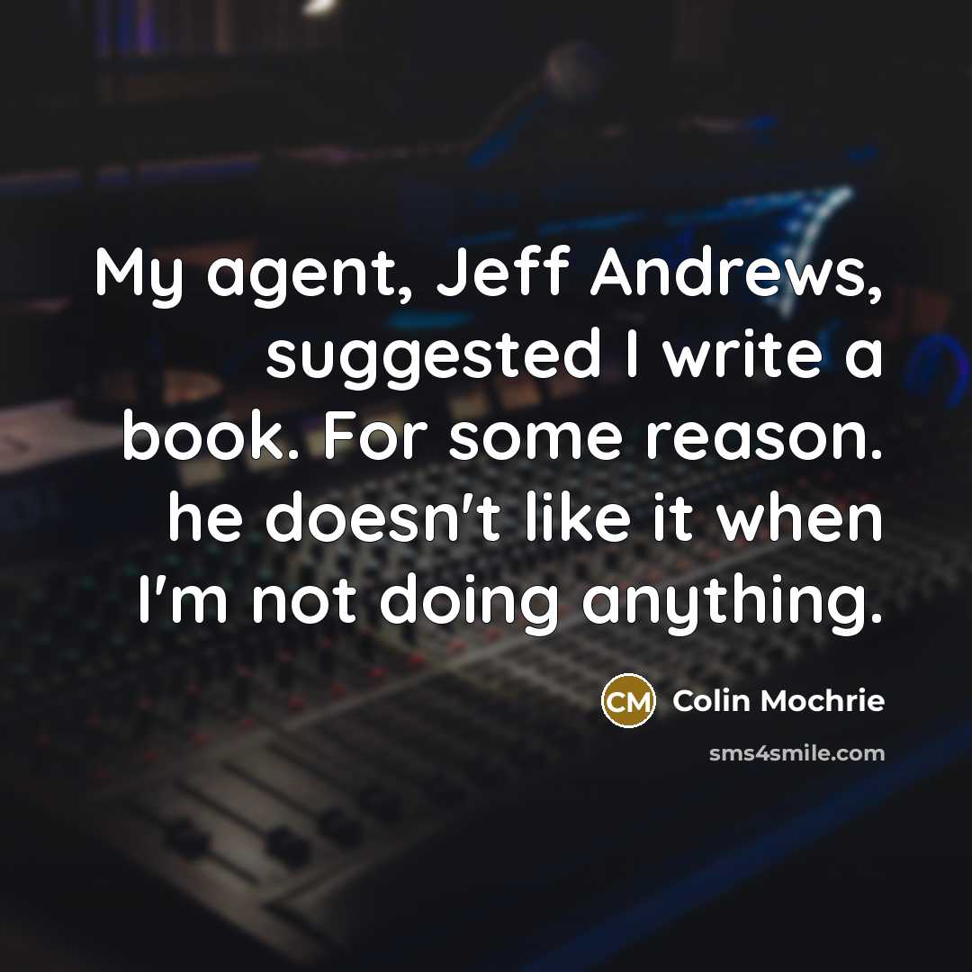 “My agent, Jeff Andrews, suggested I write a book. For…” quote by Colin Mochrie