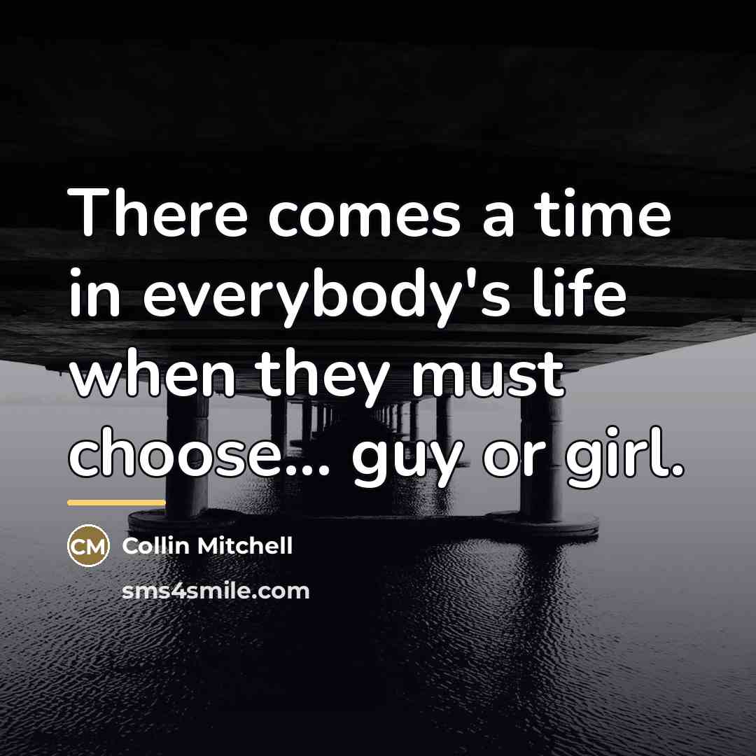 “There comes a time in everybody's life when they must…” quote by Collin Mitchell
