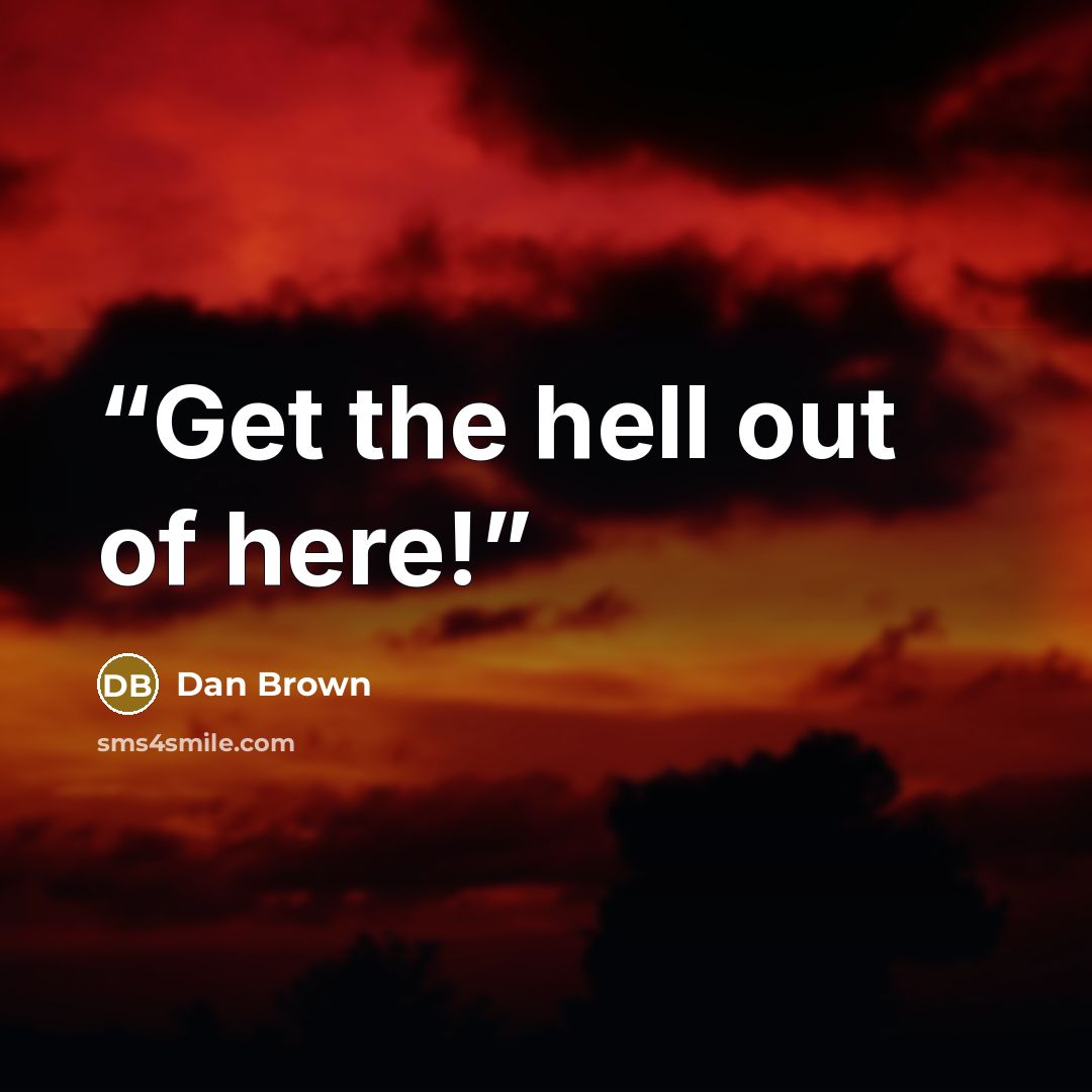 “Get the hell out of here!” quote by Dan Brown