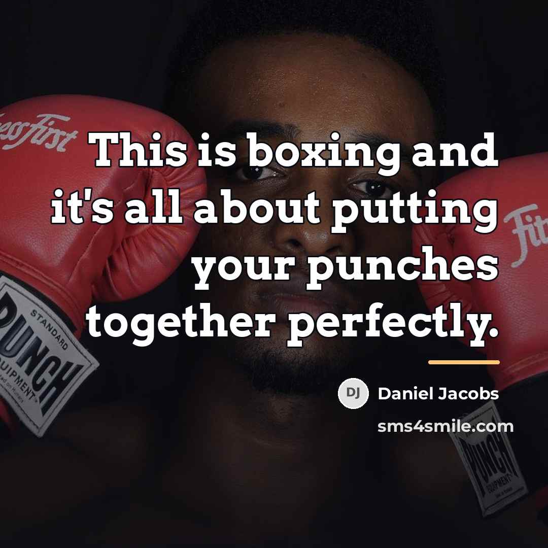 “This is boxing and it's all about putting your punches…” quote by Daniel Jacobs
