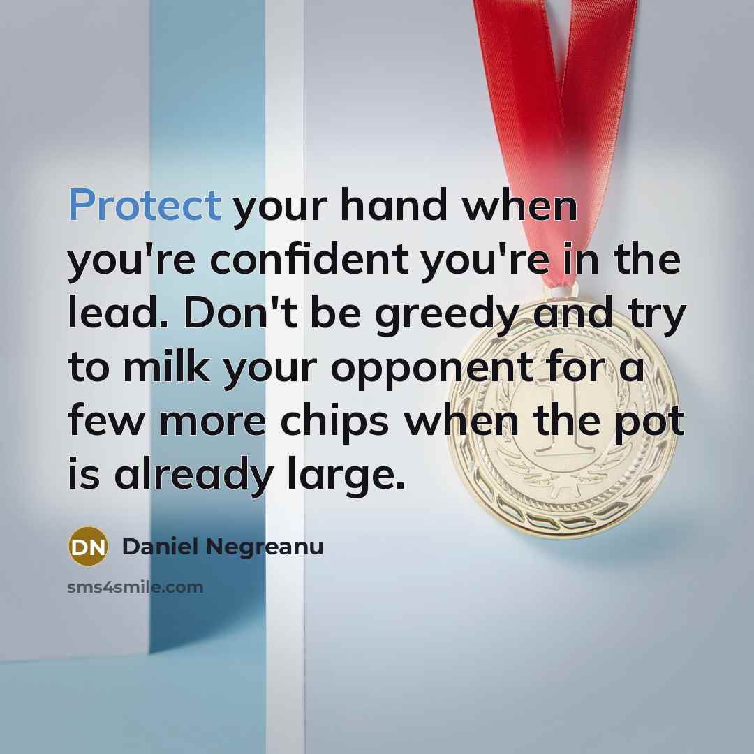 “Protect your hand when you're confident you're in the lead.…” quote by Daniel Negreanu