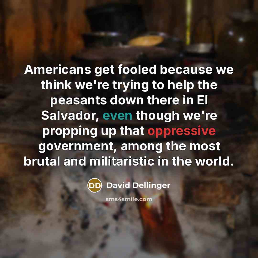 “Americans get fooled because we think we're trying to help…” quote by David Dellinger