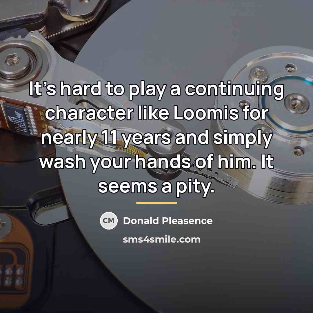 “It's hard to play a continuing character like Loomis for…” quote by Donald Pleasence