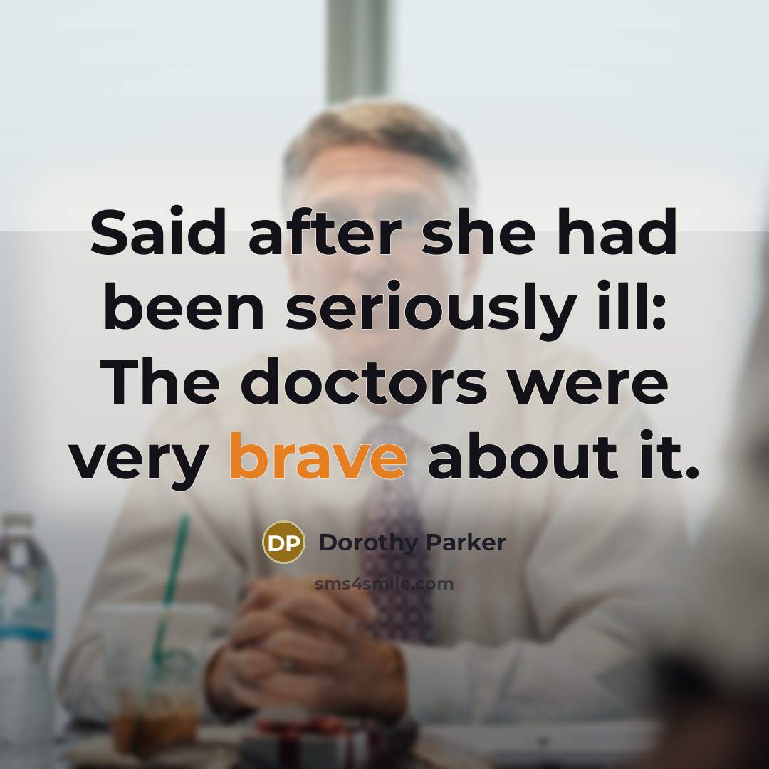 “Said after she had been seriously ill: The doctors were…” quote by Dorothy Parker