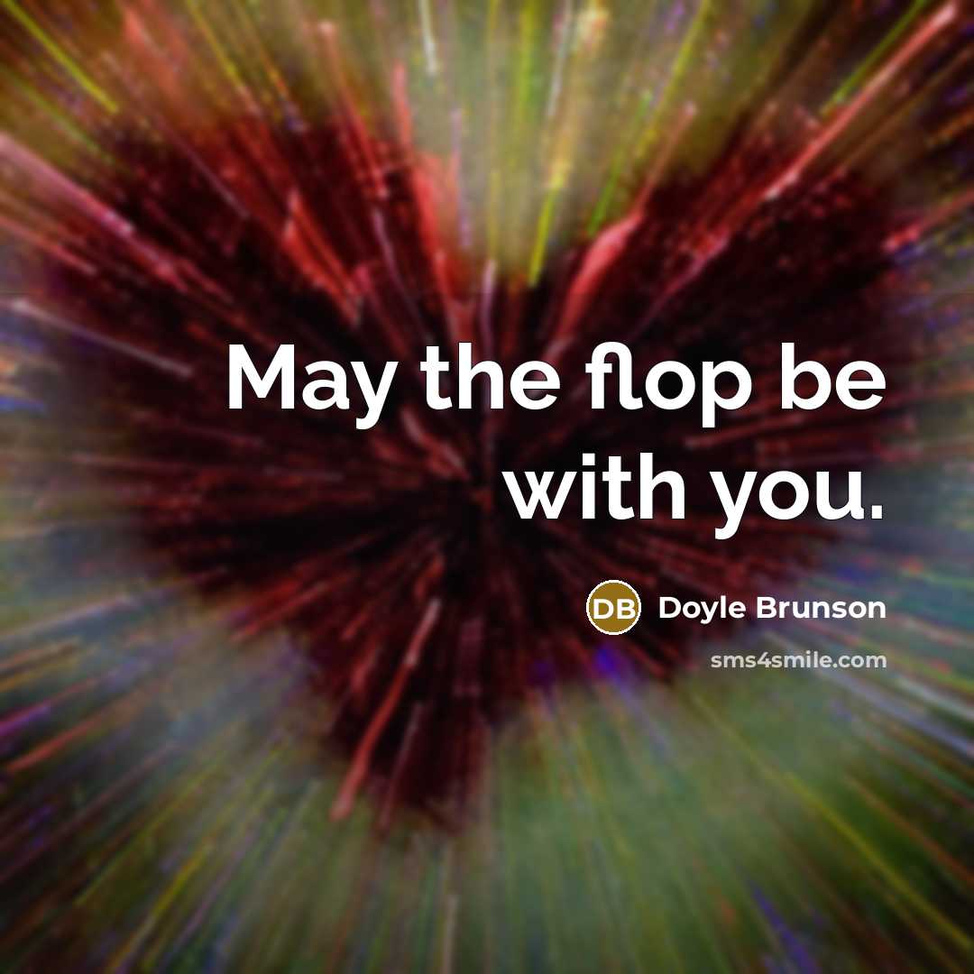 “May the flop be with you.…” quote by Doyle Brunson