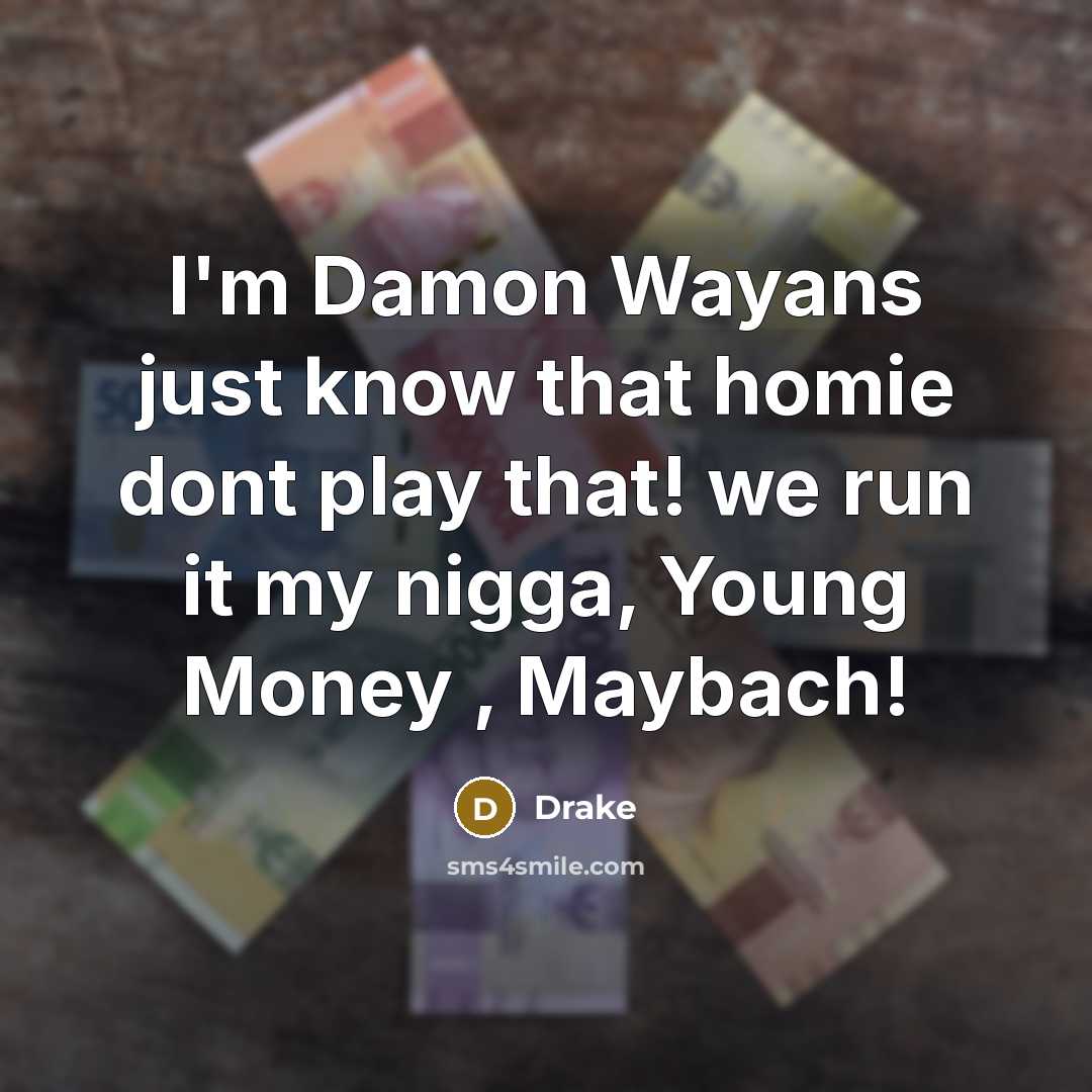 “I'm Damon Wayans just know that homie dont play that! we run it my nigga, Young Money , Maybach!” quote by Drake