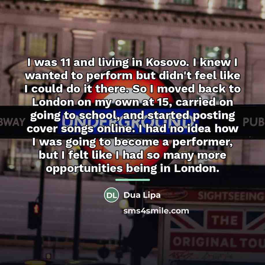 “I was 11 and living in Kosovo. I knew I…” quote by Dua Lipa