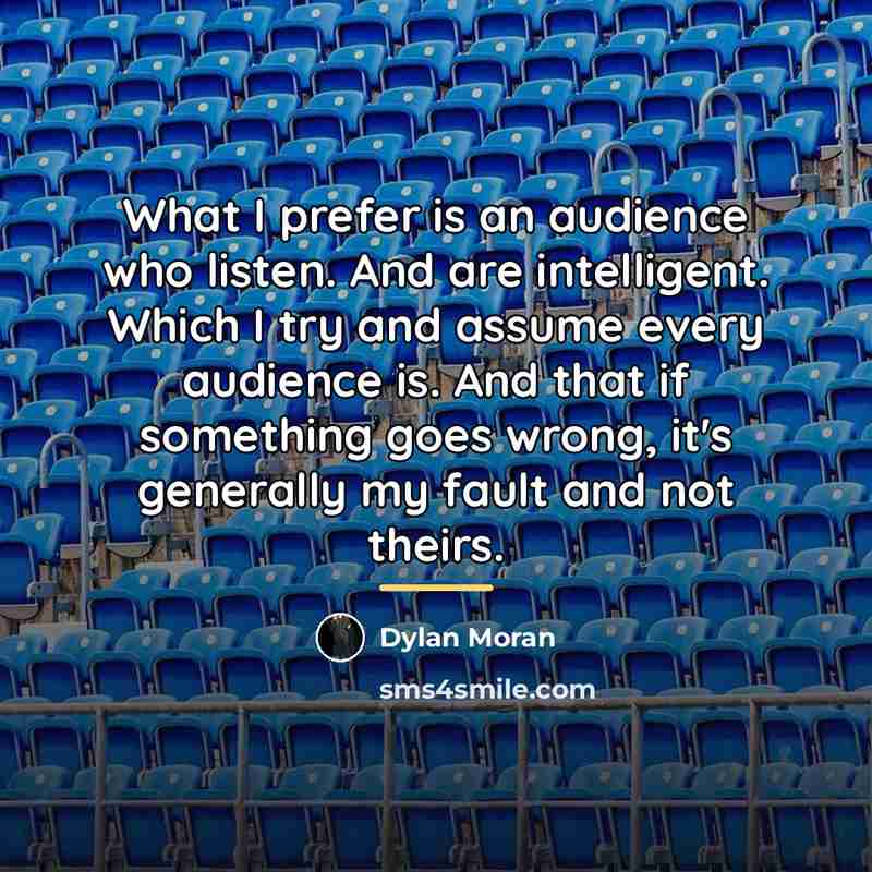 “What I prefer is an audience who listen. And are…” quote by Dylan Moran