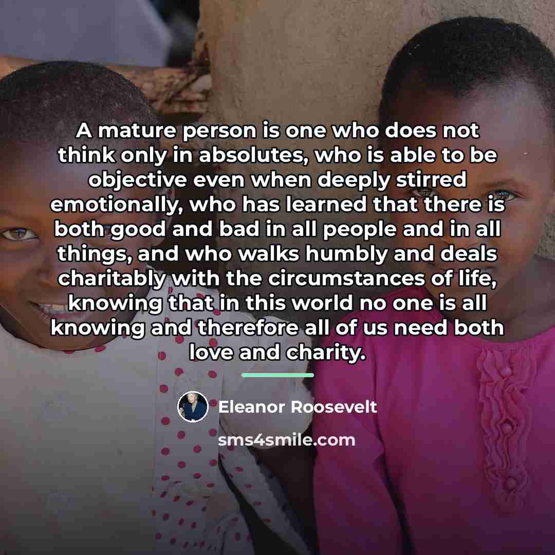 “A mature person is one who does not think only…” quote by Eleanor Roosevelt