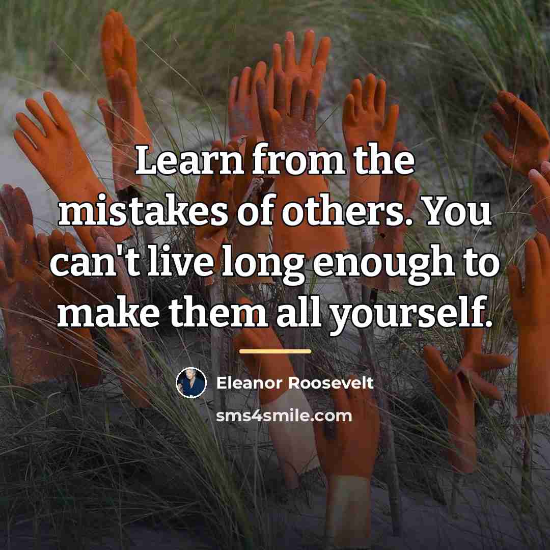 “Learn from the mistakes of others. You can't live long…” quote by Eleanor Roosevelt