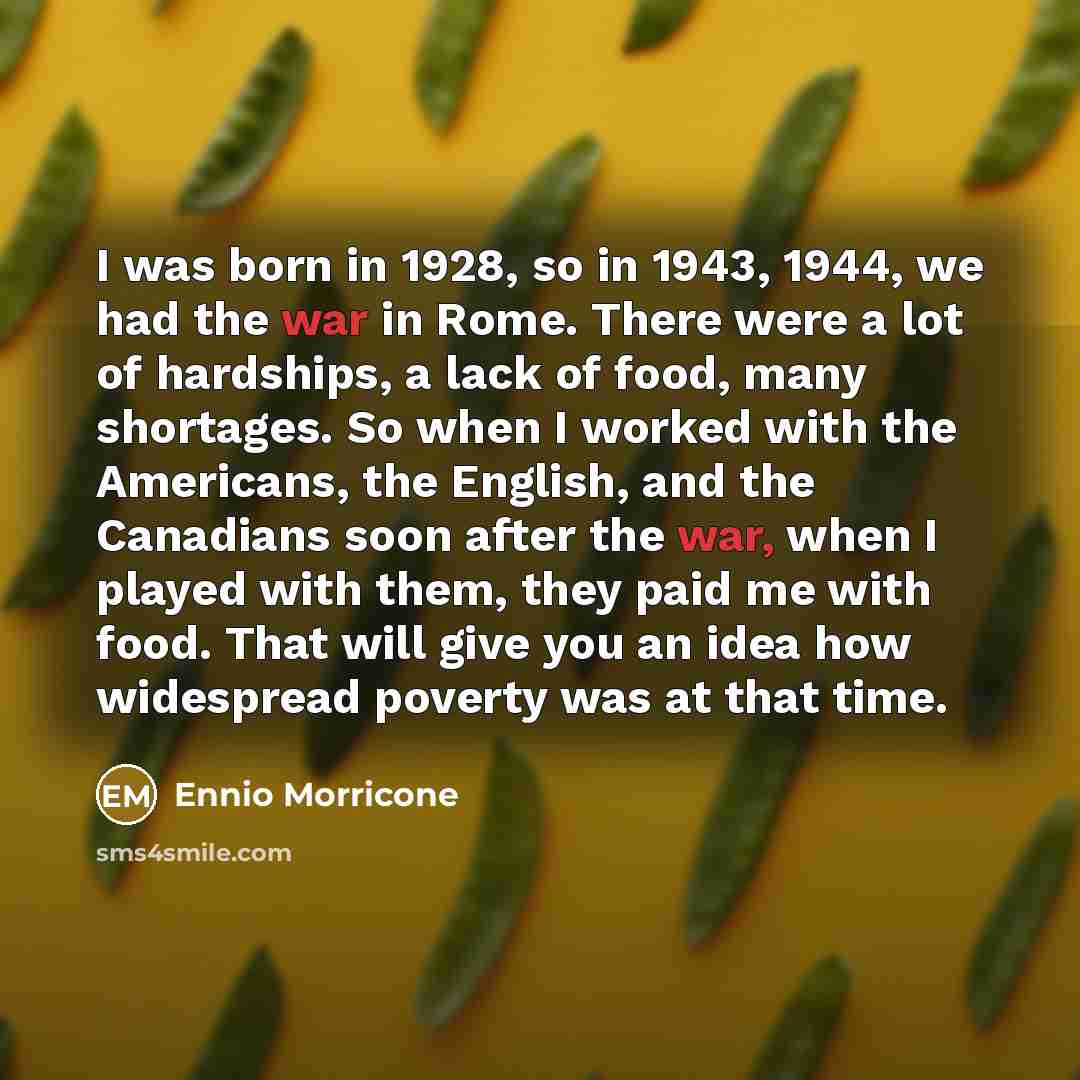 “I was born in 1928, so in 1943, 1944, we…” quote by Ennio Morricone