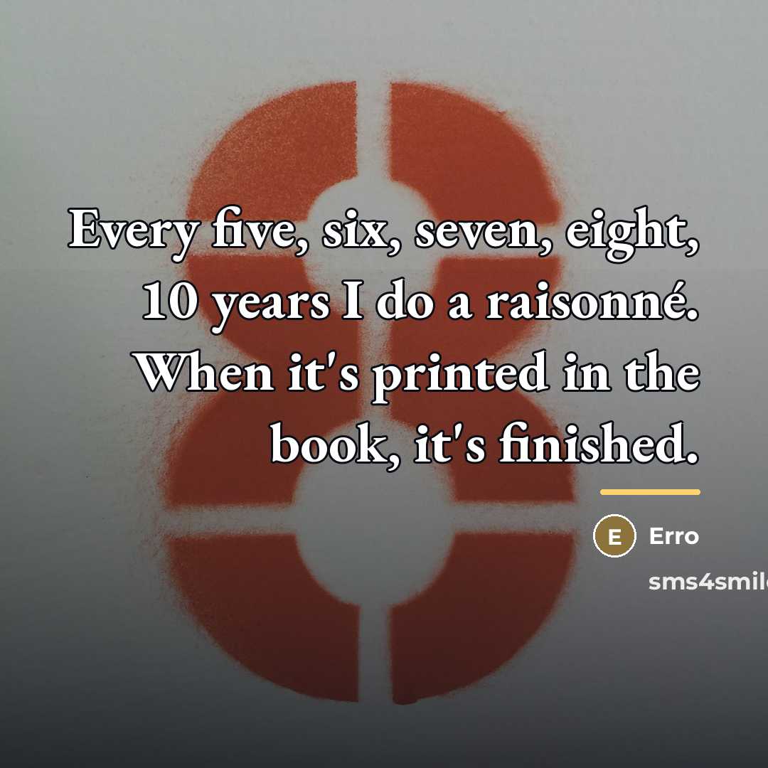 “Every five, six, seven, eight, 10 years I do a…” quote by Erro