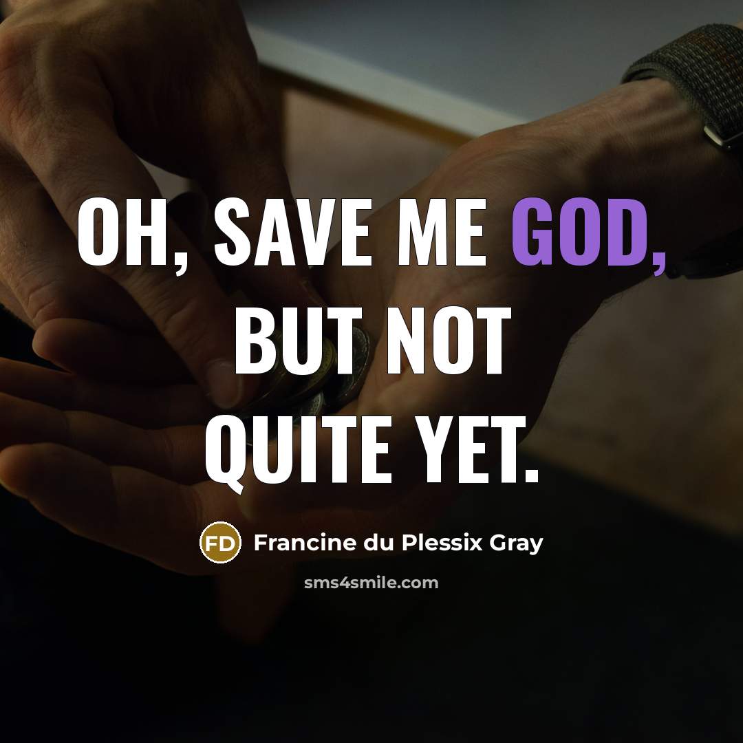 “Oh, save me God, but not quite yet.…” quote by Francine du Plessix Gray