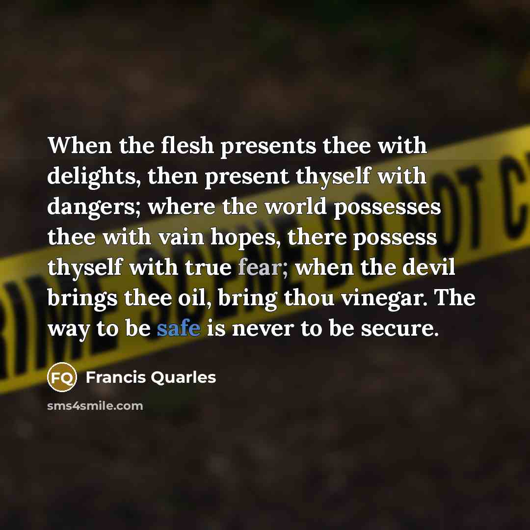 “When the flesh presents thee with delights, then present thyself…” quote by Francis Quarles