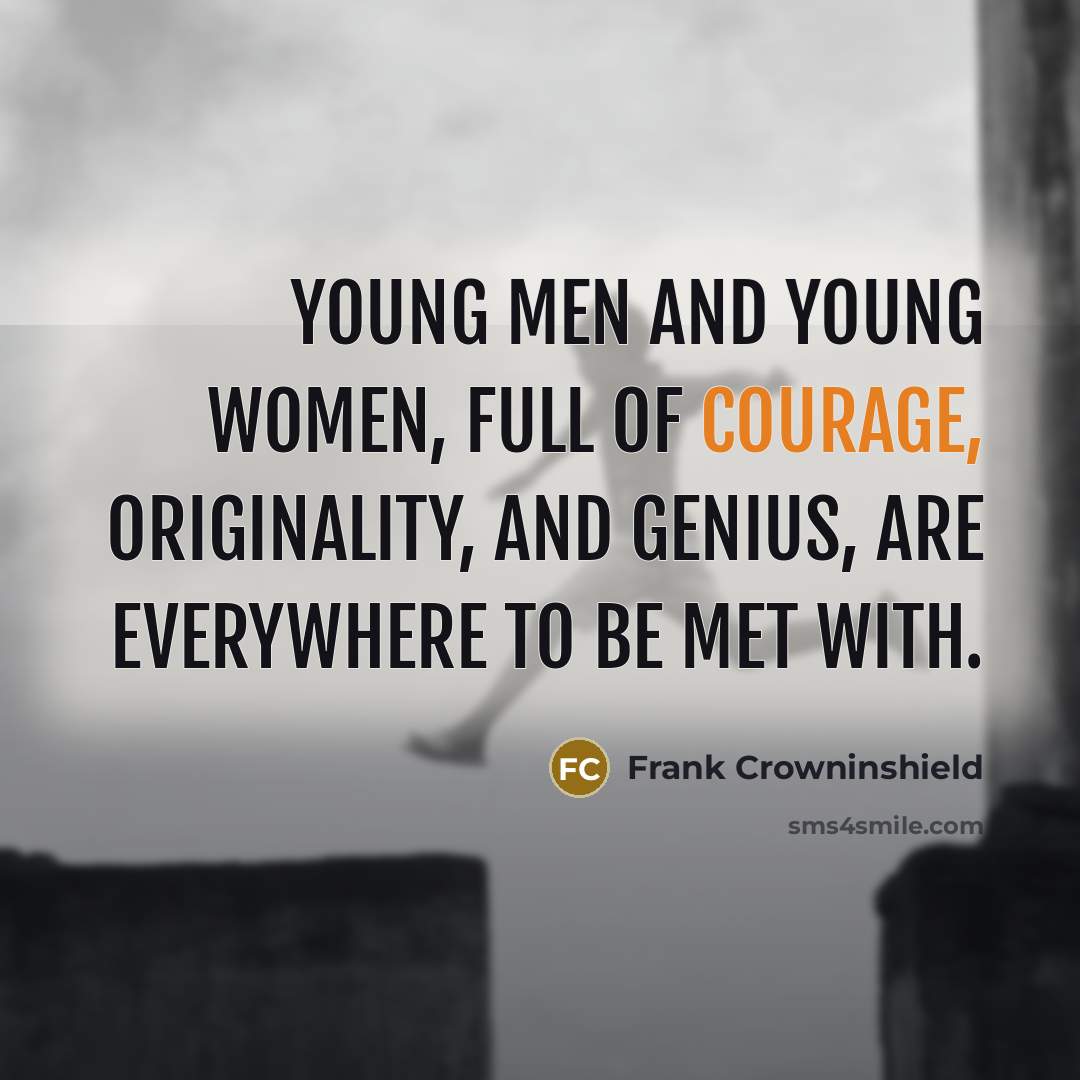 “Young men and young women, full of courage, originality, and…” quote by Frank Crowninshield