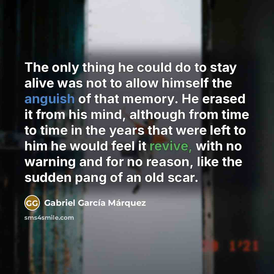 “The only thing he could do to stay alive was…” quote by Gabriel Garcia Marquez