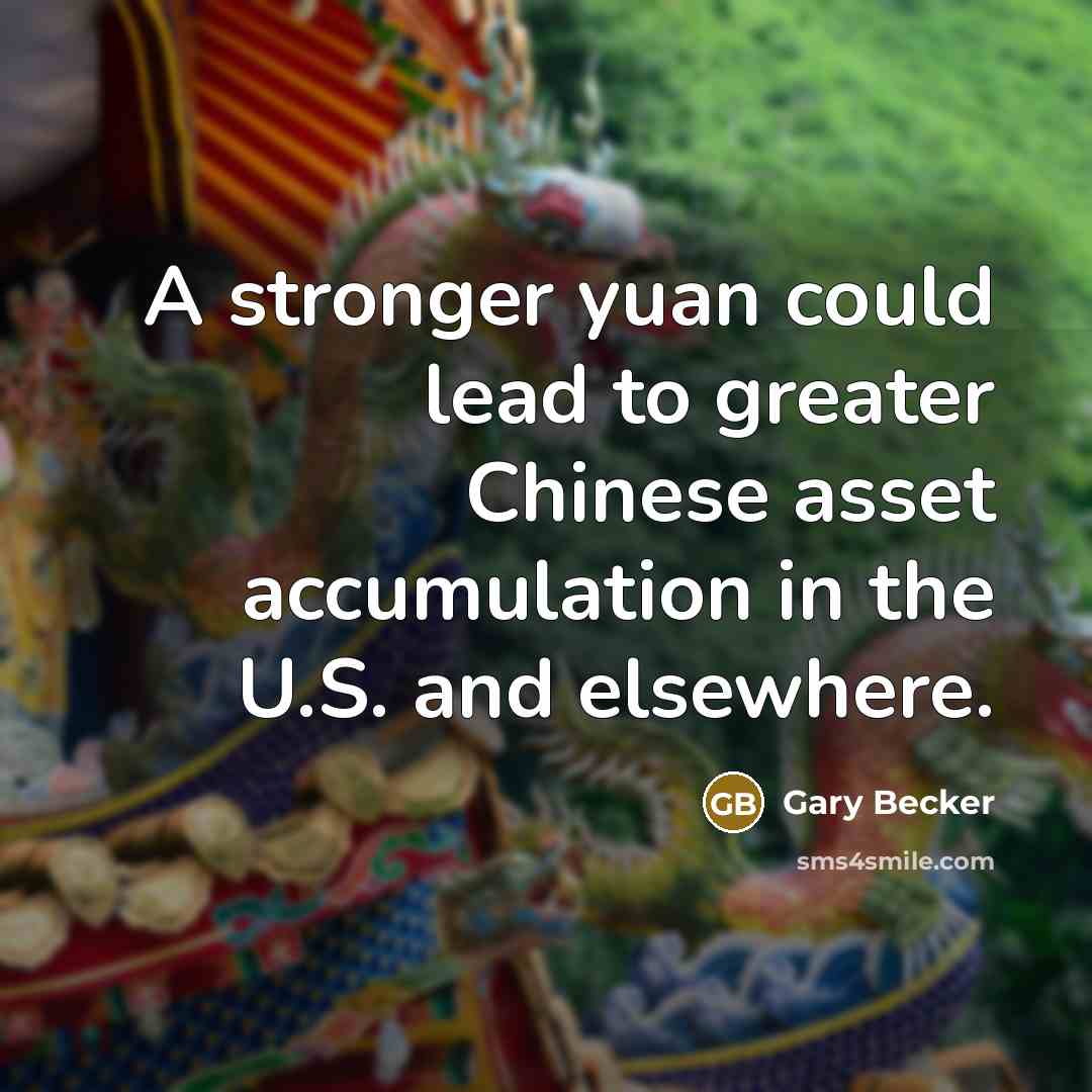 “A stronger yuan could lead to greater Chinese asset accumulation…” quote by Gary Becker