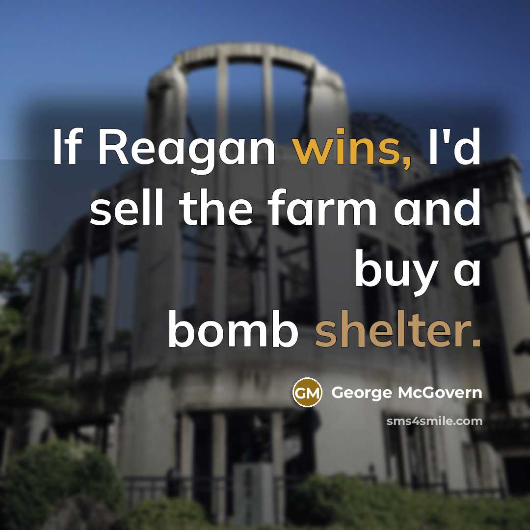 “If Reagan wins, I'd sell the farm and buy a…” quote by George McGovern