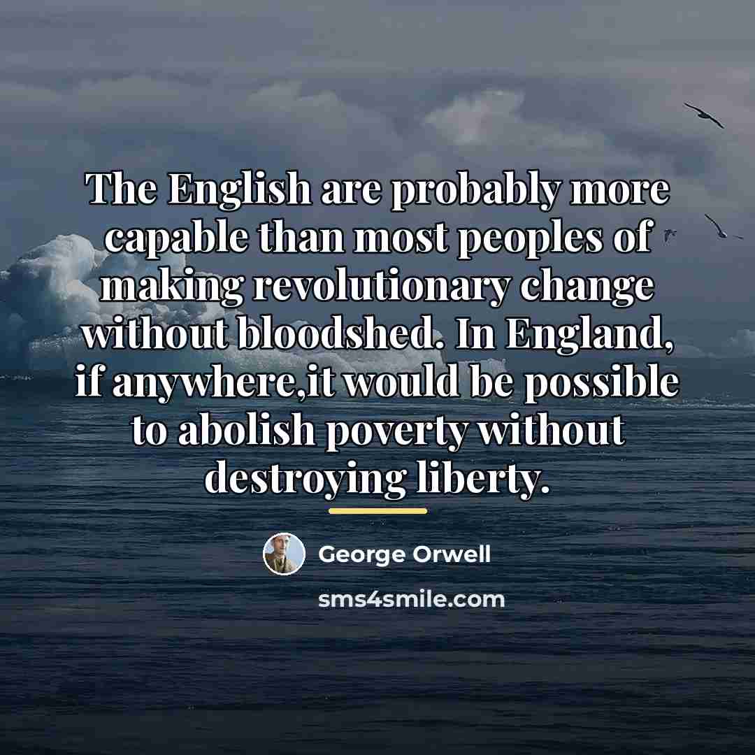 “The English are probably more capable than most peoples of…” quote by George Orwell