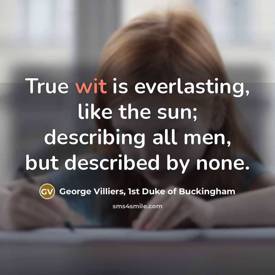 “True wit is everlasting, like the sun; describing all men,…” quote by George Villiers, 1st Duke of Buckingham