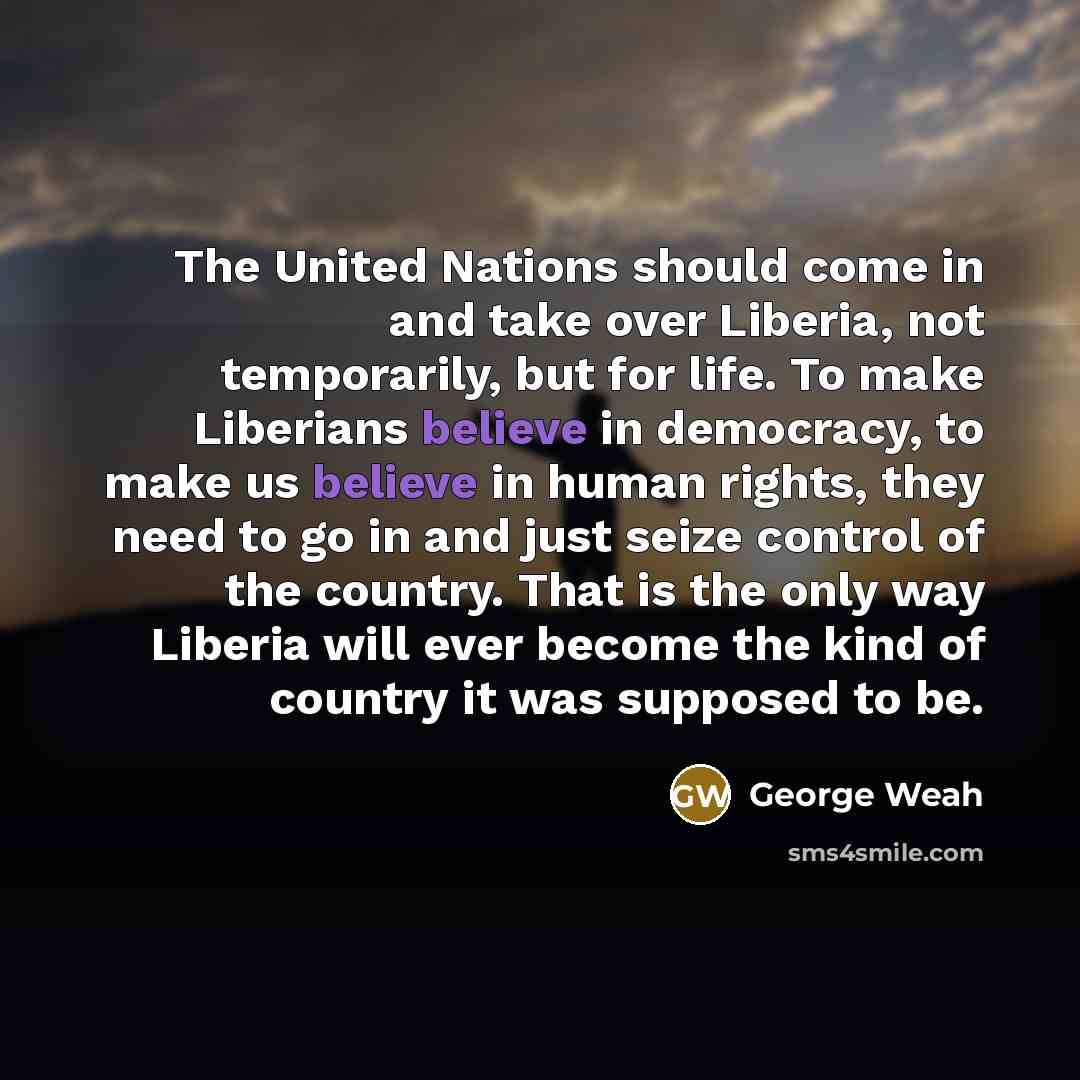 “The United Nations should come in and take over Liberia,…” quote by George Weah